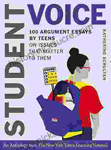 Student Voice: 100 Argument Essays By Teens On Issues That Matter To Them