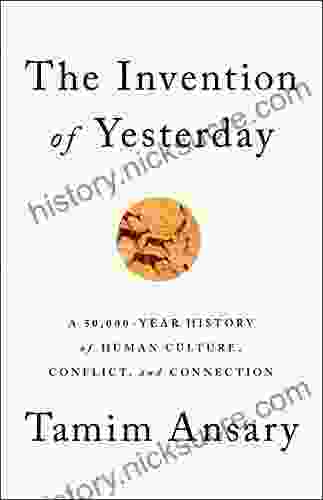 The Invention Of Yesterday: A 50 000 Year History Of Human Culture Conflict And Connection