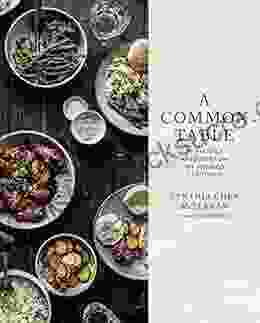 A Common Table: 80 Recipes And Stories From My Shared Cultures: A Cookbook