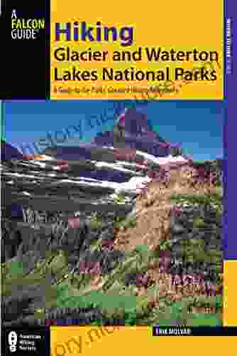 Hiking Glacier And Waterton Lakes National Parks: A Guide To The Parks Greatest Hiking Adventures (Regional Hiking Series)