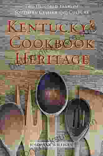 Kentucky S Cookbook Heritage: Two Hundred Years Of Southern Cuisine And Culture