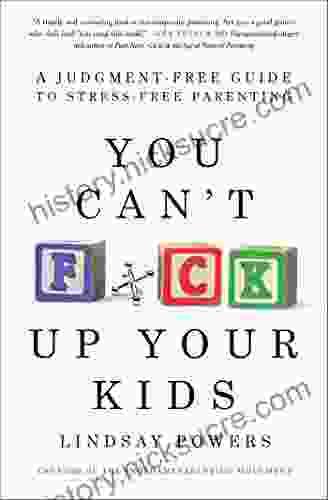 You Can T F*ck Up Your Kids: A Judgment Free Guide To Stress Free Parenting