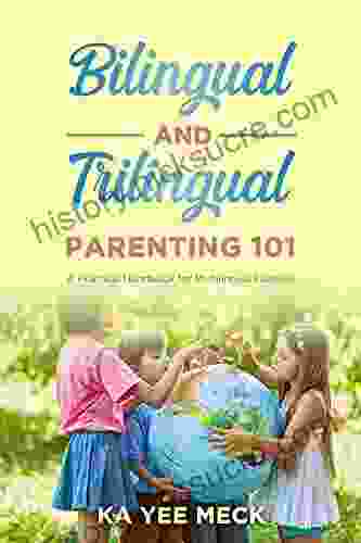 Bilingual And Trilingual Parenting 101: A Practical Handbook For Multilingual Families: Activate Your Child S Language Potential And Help Them Become Actively Bilingual Or Trilingual