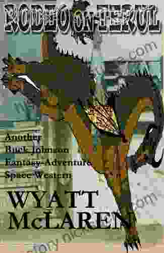 Rodeo On Terul: Another Buck Johnson Fantasy Adventure Space Western