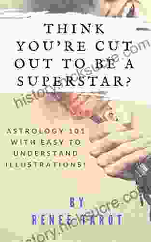 Think You Re Cut Out To Be A Superstar?: Astrology 101 With Easy To Understand Illustrations
