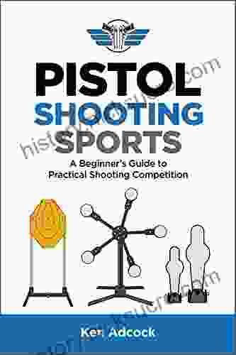 Pistol Shooting Sports: A Beginner S Guide To Practical Shooting Competition