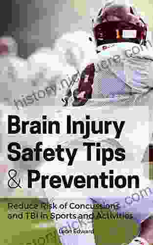BRAIN INJURY PREVENTION SAFETY TIPS SYMPTOMS AND REACTION STEPS: Reducing Risk Of Concussions And Traumatic Brain Injury In Sports Activities Brain With Safety Rehabilitation And Home Care)