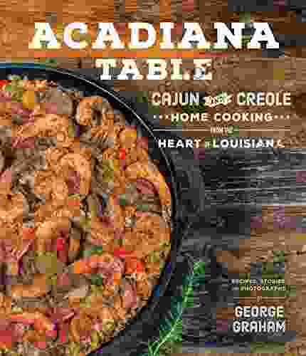 Acadiana Table: Cajun And Creole Home Cooking From The Heart Of Louisiana