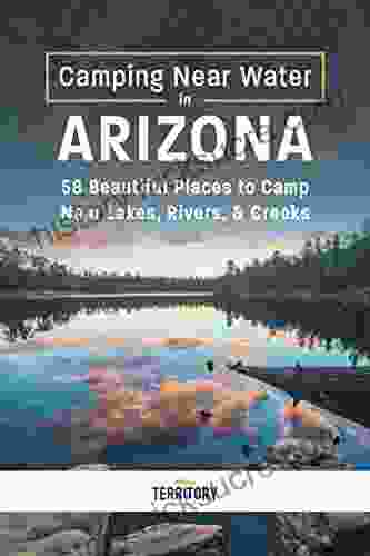 Camping Near Water In Arizona: 58 Beautiful Places To Camp Near Lakes Rivers Creeks