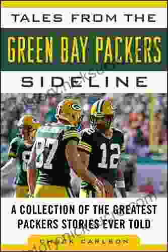 Tales From The Green Bay Packers Sideline: A Collection Of The Greatest Packers Stories Ever Told (Tales From The Team)
