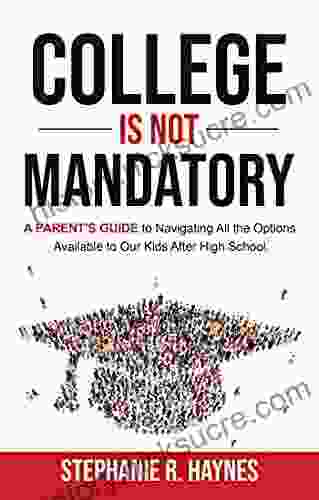 College Is Not Mandatory: A Parent S Guide To Navigating The Options Available To Our Kids After High School