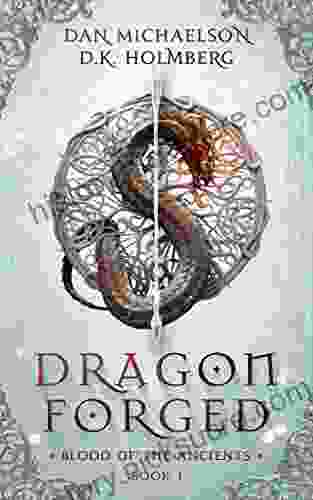 Dragon Forged (Blood Of The Ancients 1)