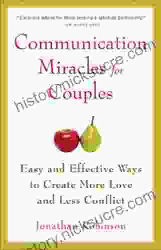 Communication Miracles For Couples: Easy And Effective Tools To Create More Love And Less Conflict (For Fans Of More Love Less Conflict Or The Five Love Languages)