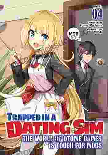 Trapped In A Dating Sim: The World Of Otome Games Is Tough For Mobs (Light Novel) Vol 4