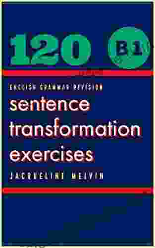 English Grammar Revision B1: 120 Sentence Transformation Exercises
