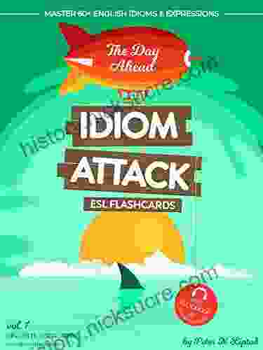 Idiom Attack 1: The Day Ahead ESL Flashcards For Everyday Living Vol 1: Shipwrecked Day 1 Waking To A New World: Master 60+ English Idioms Expressions 1: ESL Flashcards For Everyday Living)
