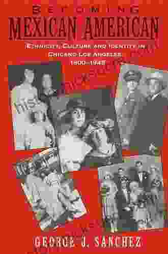 Becoming Mexican American: Ethnicity Culture And Identity In Chicano Los Angeles 1900 1945