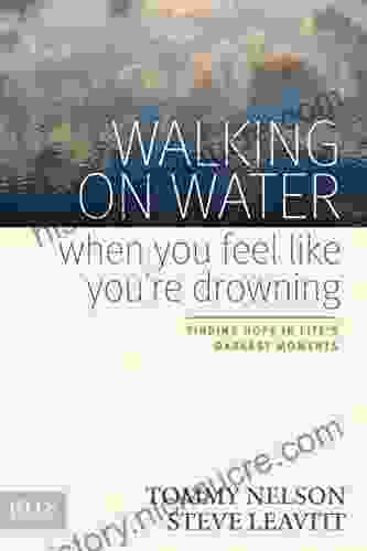 Walking On Water When You Feel Like You Re Drowning: Finding Hope In Life S Darkest Moments