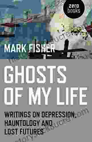 Ghosts Of My Life: Writings On Depression Hauntology And Lost Futures