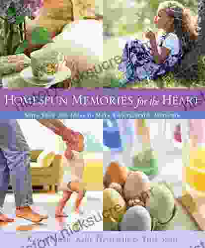 Homespun Memories For The Heart: More Than 200 Ideas To Make Unforgettable Moments