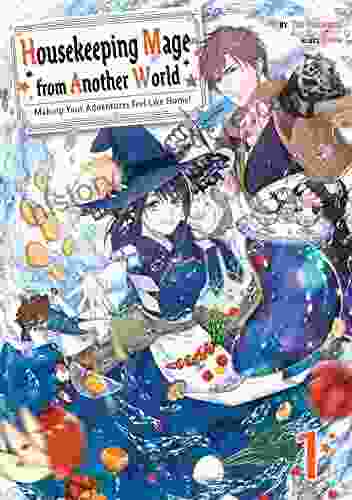 Housekeeping Mage From Another World: Making Your Adventures Feel Like Home Volume 1