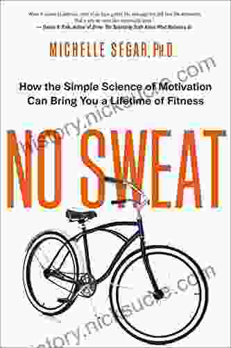No Sweat: How The Simple Science Of Motivation Can Bring You A Lifetime Of Fitness