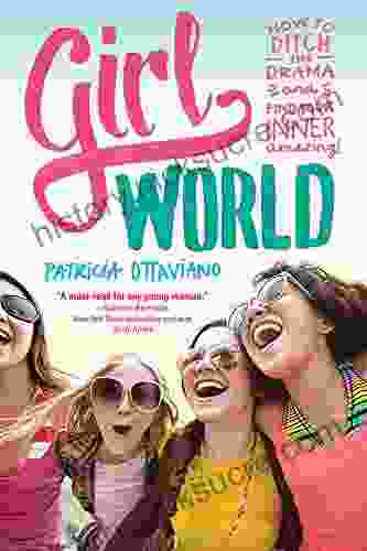 Girl World: How To Ditch The Drama And Find Your Inner Amazing