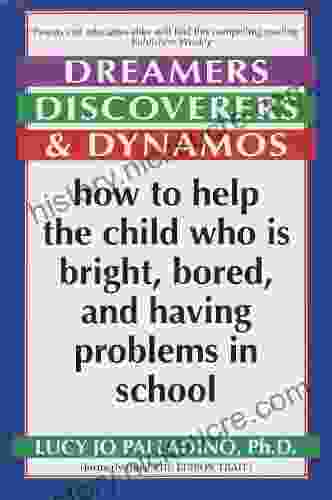 Dreamers Discoverers Dynamos: How To Help The Child Who Is Bright Bored And Having Problems In School