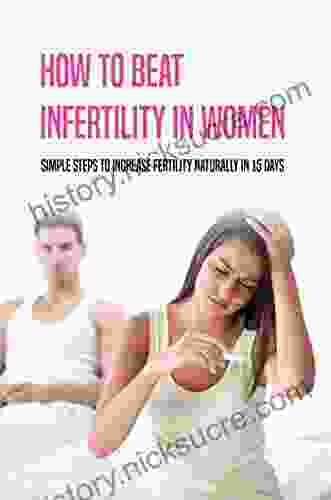 How To Beat Infertility In Women: Simple Steps To Increase Fertility Naturally In 15 Days
