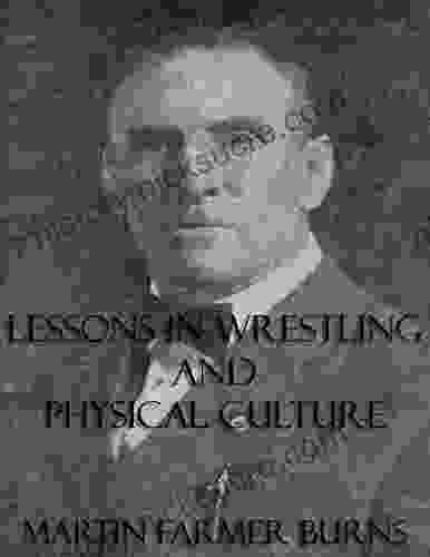 Lessons In Wrestling And Physical Culture (Illustrated)