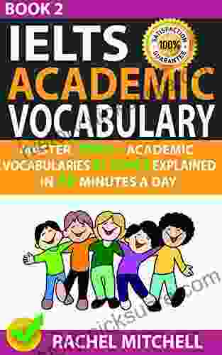 Ielts Academic Vocabulary: Master 1000+ Academic Vocabularies By Topics Explained In 10 Minutes A Day (Book 2)