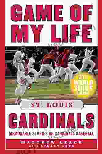 Game Of My Life St Louis Cardinals: Memorable Stories Of Cardinals Baseball