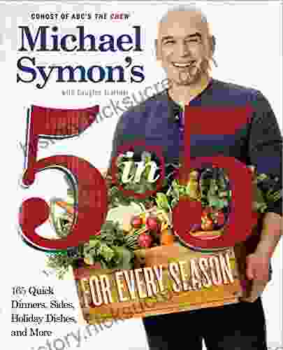 Michael Symon S 5 In 5 For Every Season: 165 Quick Dinners Sides Holiday Dishes And More: A Cookbook