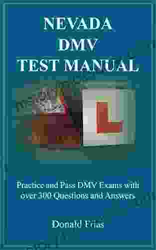 NEVADA DMV TEST MANUAL: Practice And Pass DMV Exams With Over 300 Questions And Answers