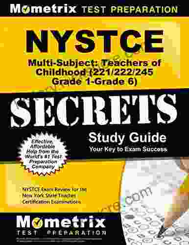 NYSTCE Multi Subject: Teachers Of Childhood (221/222/245 Grade 1 Grade 6) Secrets Study Guide: NYSTCE Test Review For The New York State Teacher Certification Examinations