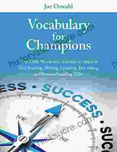 Vocabulary For Champions: Over 2 000 Words And Activities To Improve Your Reading Writing Speaking Test Taking And Resume Building Skills