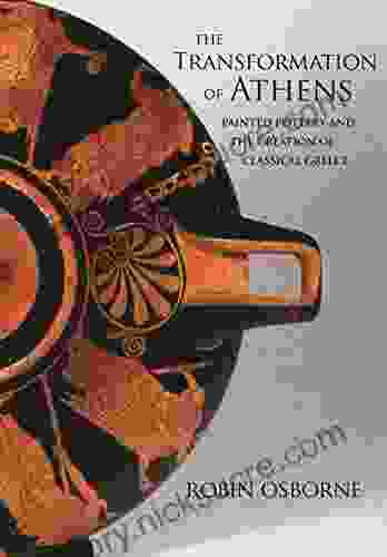 The Transformation Of Athens: Painted Pottery And The Creation Of Classical Greece (Martin Classical Lectures 35)