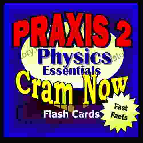 PRAXIS II Prep Test PHYSICS Flash Cards CRAM NOW PRAXIS Exam Review Study Guide (Cram Now PRAXIS II Study Guide 6)