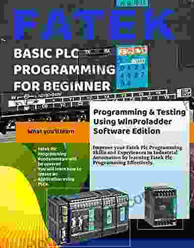 FATEK BASIC PLC PROGRAMMING FOR BEGINNER: Programming And Testing Using WinProladder Software Edition