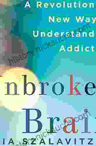 Unbroken Brain: A Revolutionary New Way Of Understanding Addiction