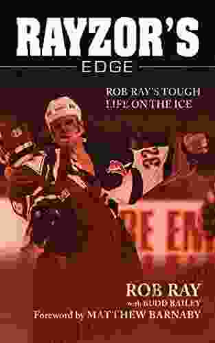Rayzor S Edge: Rob Ray S Tough Life On The Ice