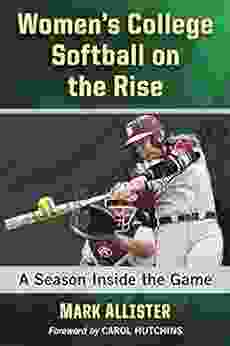 Women S College Softball On The Rise: A Season Inside The Game