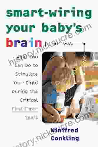 Smart Wiring Your Baby S Brain: What You Can Do To Stimulate Your Child During The Critical First Three Years