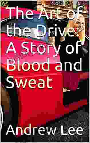 The Art Of The Drive: A Story Of Blood And Sweat