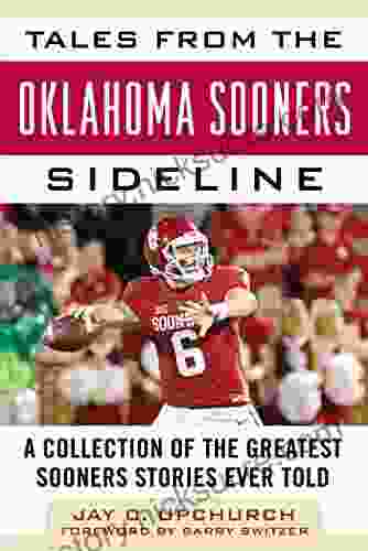 Tales From The Oklahoma Sooners Sideline: A Collection Of The Greatest Sooners Stories Ever Told (Tales From The Team)