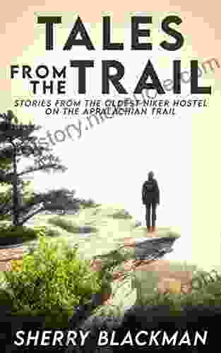 Tales From The Trail: Stories From The Oldest Hiker Hostel On The Appalachian Trail