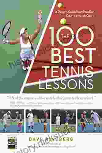 The 100 Best Tennis Lessons: A Player S Guide From Practice Court To The Match Court