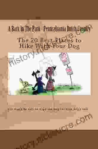 A Bark In The Park Pennsylvania Dutch Country: The 20 Best Places To Hike With Your Dog (Hike With Your Dog Guidebooks)