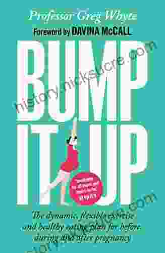Bump It Up: The Dynamic Flexible Exercise And Healthy Eating Plan For Before During And After Pregnancy