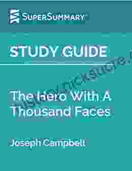 Study Guide: The Hero With A Thousand Faces By Joseph Campbell (SuperSummary)